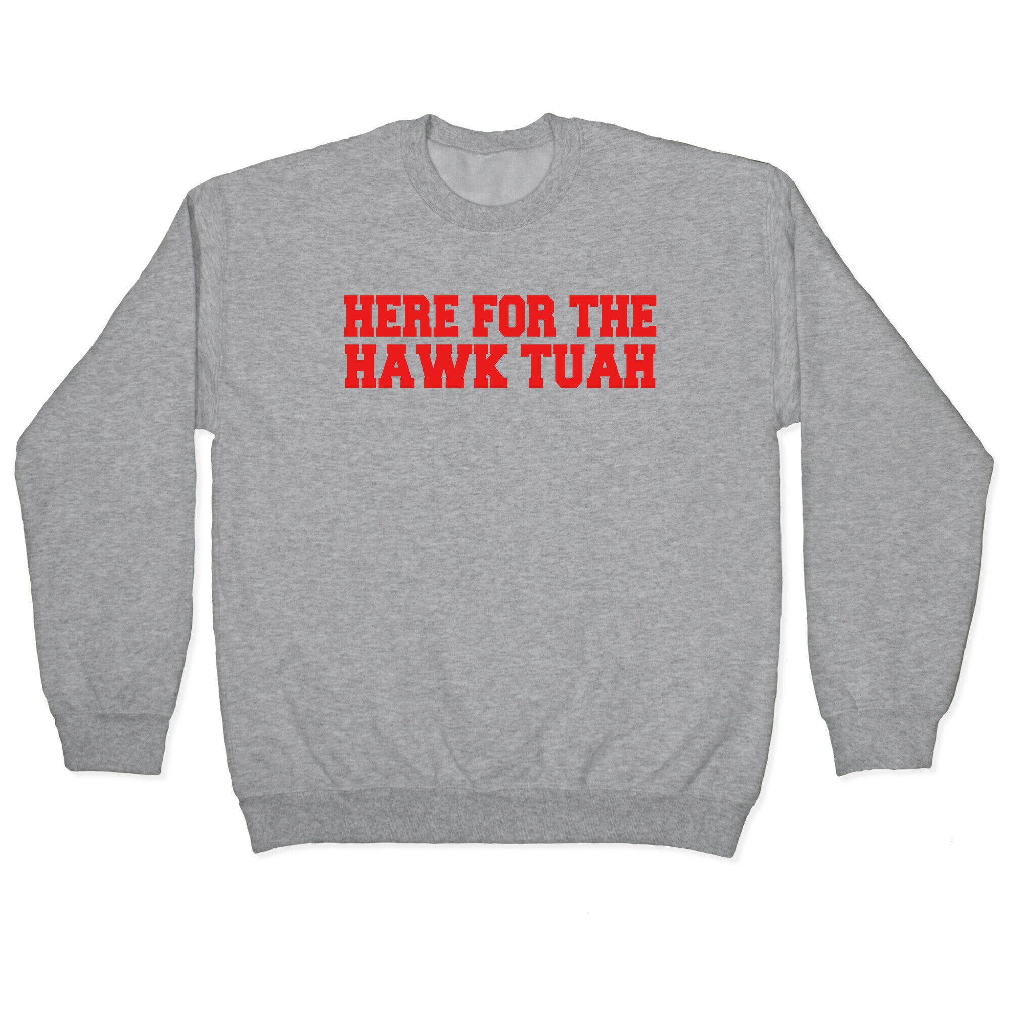 Here for The Hawk Tuah Crewneck Sweatshirt